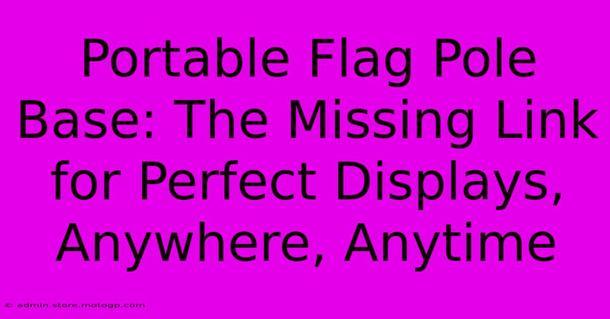 Portable Flag Pole Base: The Missing Link For Perfect Displays, Anywhere, Anytime