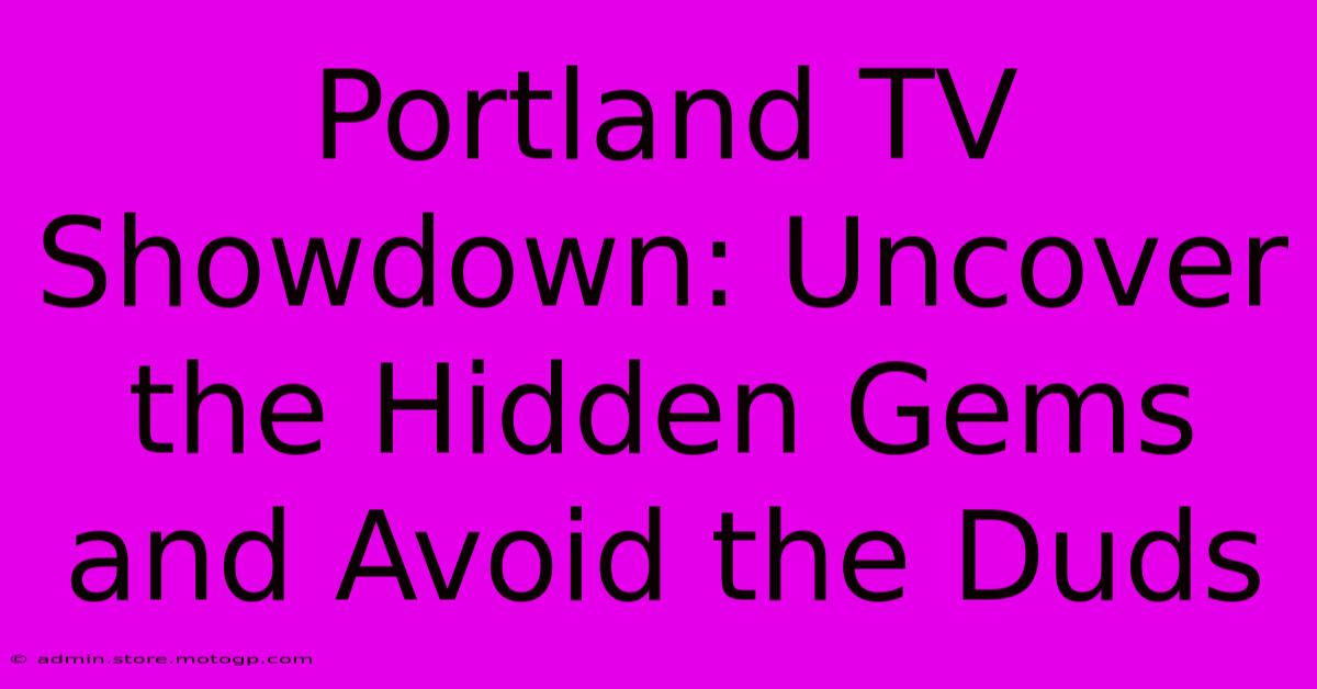 Portland TV Showdown: Uncover The Hidden Gems And Avoid The Duds