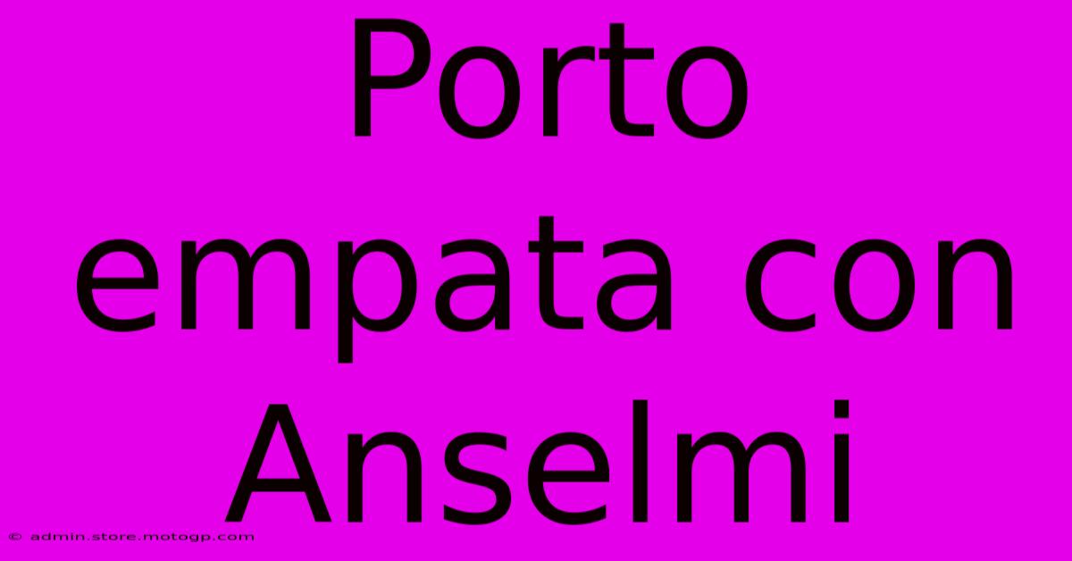 Porto Empata Con Anselmi