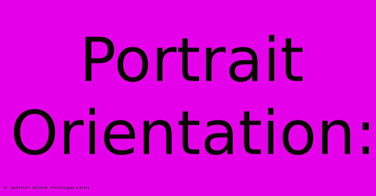 Portrait Orientation: