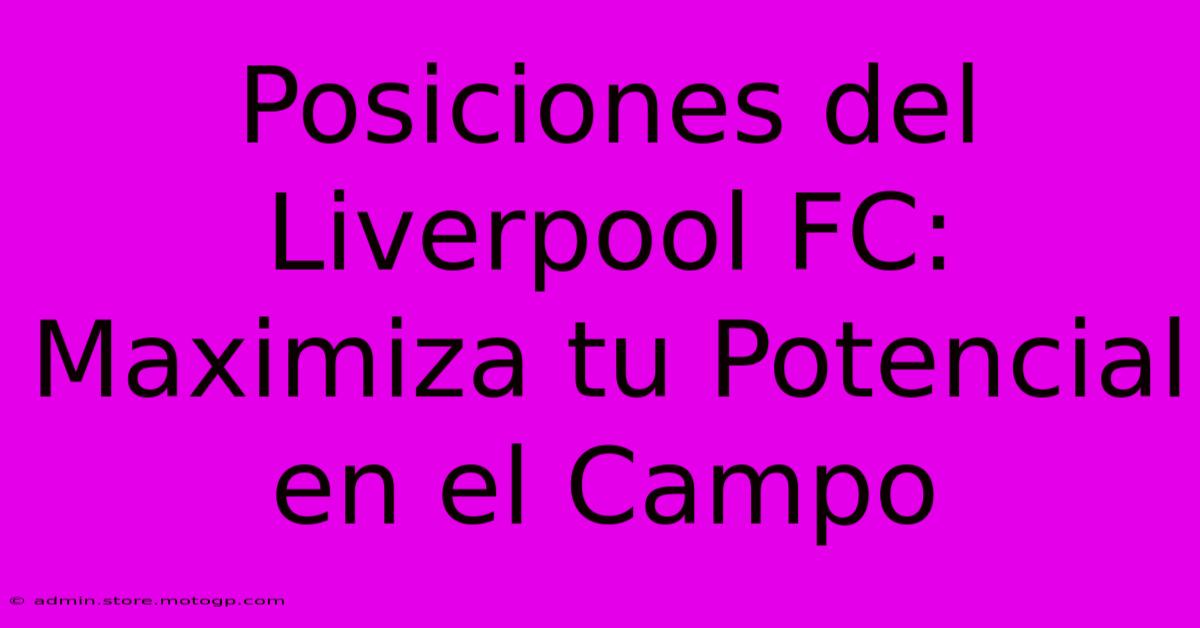 Posiciones Del Liverpool FC: Maximiza Tu Potencial En El Campo