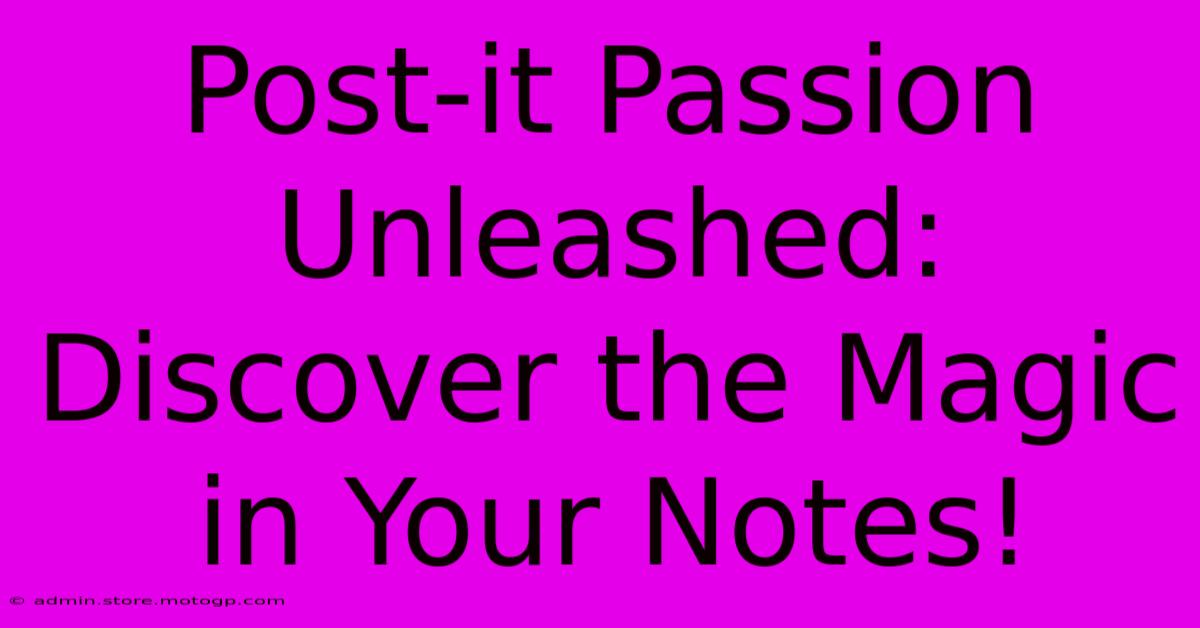 Post-it Passion Unleashed: Discover The Magic In Your Notes!