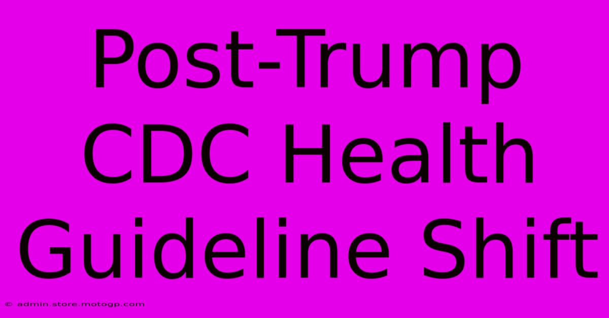 Post-Trump CDC Health Guideline Shift