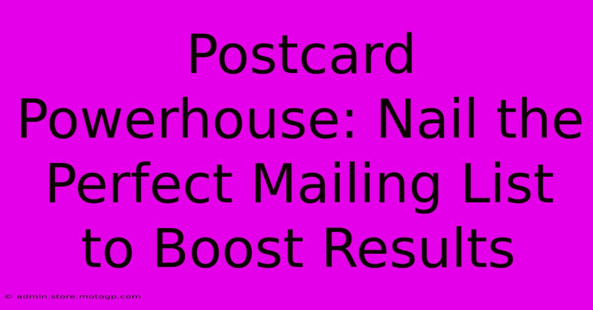 Postcard Powerhouse: Nail The Perfect Mailing List To Boost Results