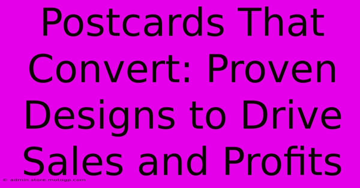 Postcards That Convert: Proven Designs To Drive Sales And Profits