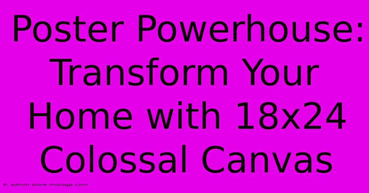 Poster Powerhouse: Transform Your Home With 18x24 Colossal Canvas