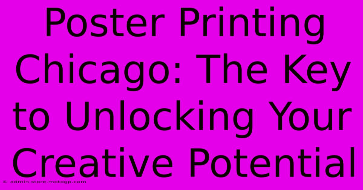 Poster Printing Chicago: The Key To Unlocking Your Creative Potential