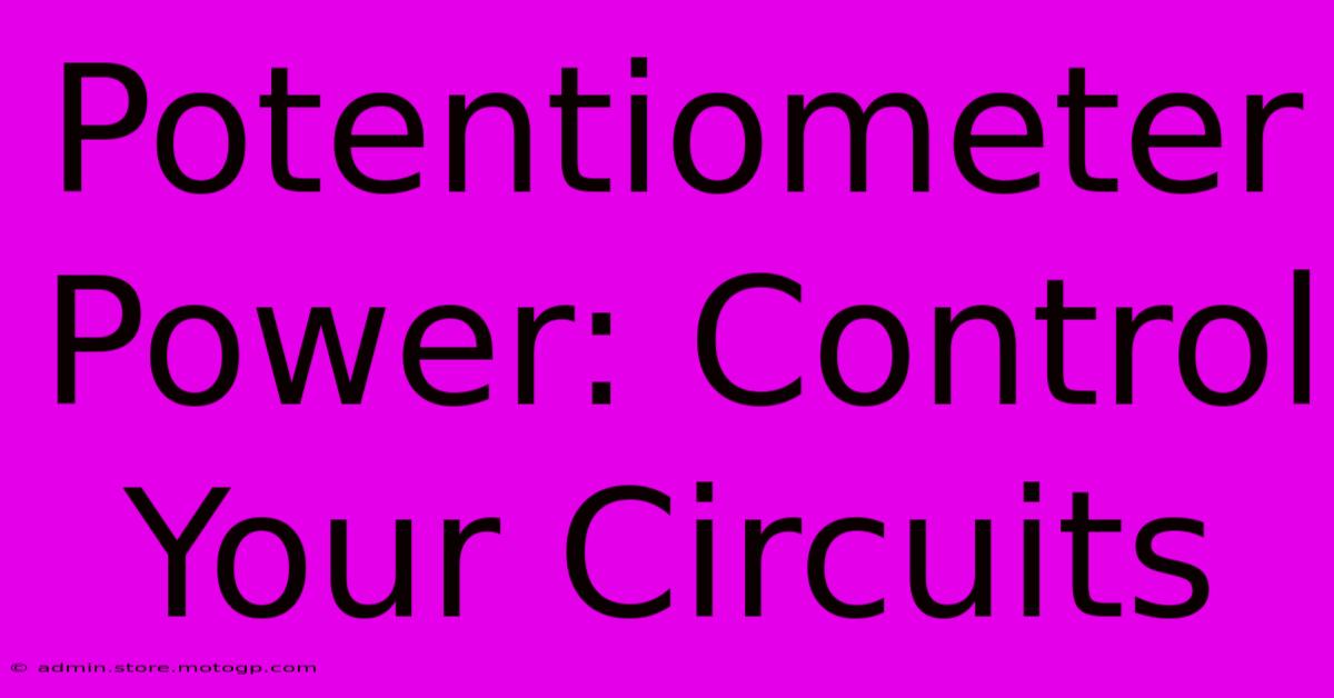 Potentiometer Power: Control Your Circuits