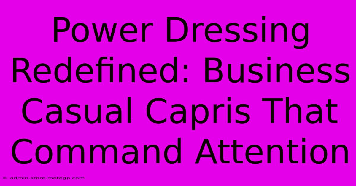 Power Dressing Redefined: Business Casual Capris That Command Attention