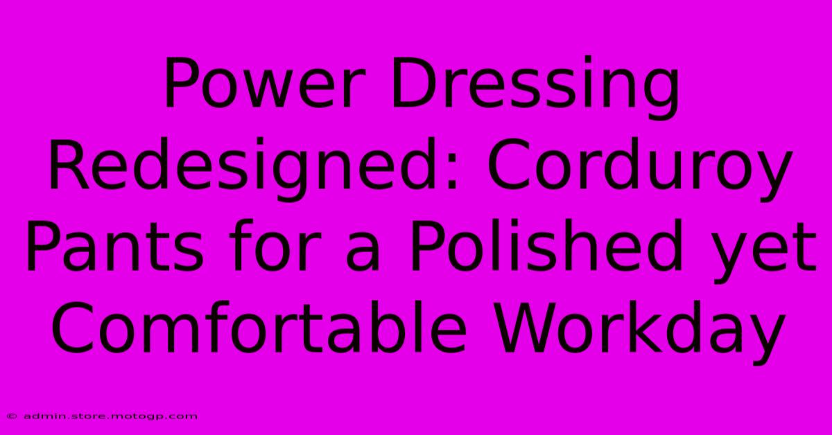 Power Dressing Redesigned: Corduroy Pants For A Polished Yet Comfortable Workday