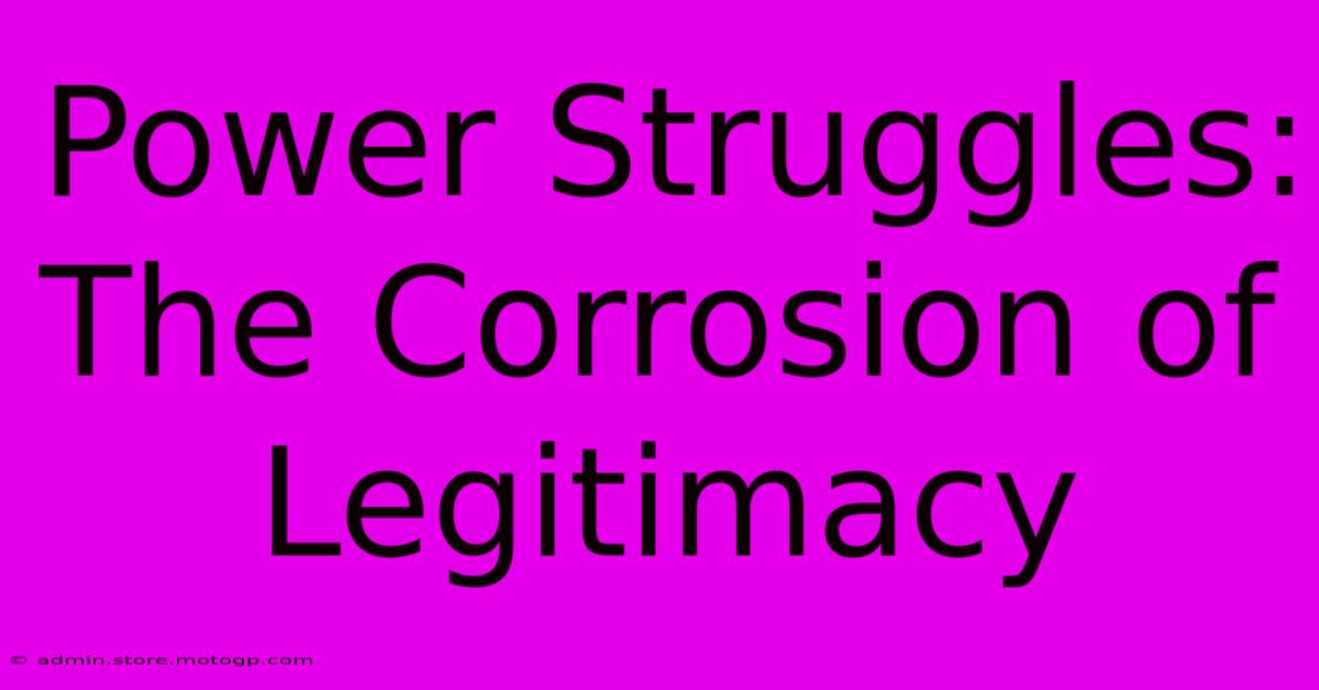 Power Struggles: The Corrosion Of Legitimacy