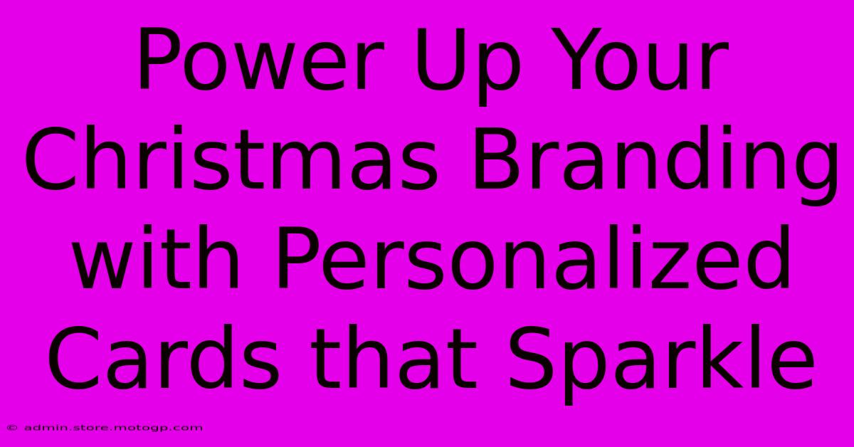 Power Up Your Christmas Branding With Personalized Cards That Sparkle