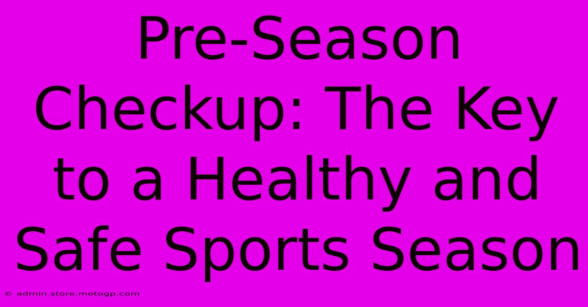 Pre-Season Checkup: The Key To A Healthy And Safe Sports Season