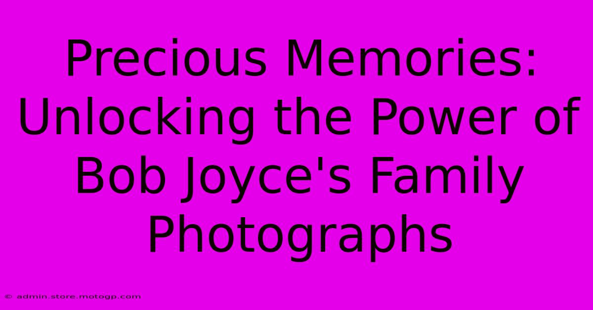 Precious Memories: Unlocking The Power Of Bob Joyce's Family Photographs