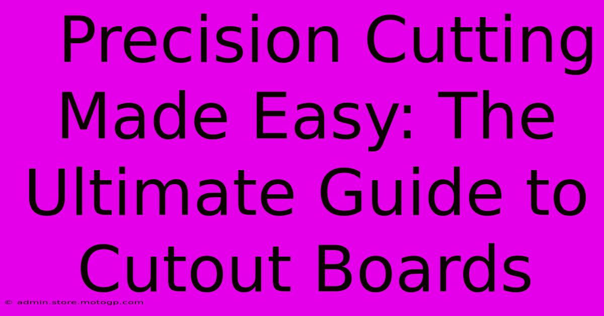  Precision Cutting Made Easy: The Ultimate Guide To Cutout Boards