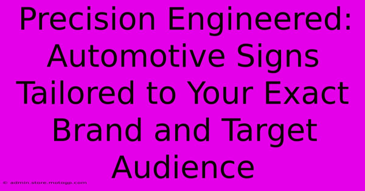 Precision Engineered: Automotive Signs Tailored To Your Exact Brand And Target Audience