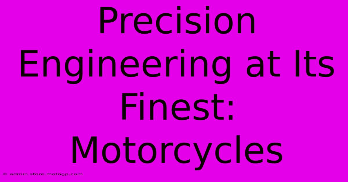 Precision Engineering At Its Finest: Motorcycles