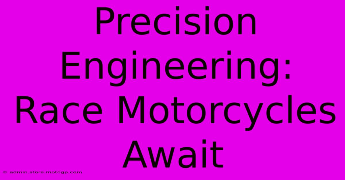 Precision Engineering: Race Motorcycles Await