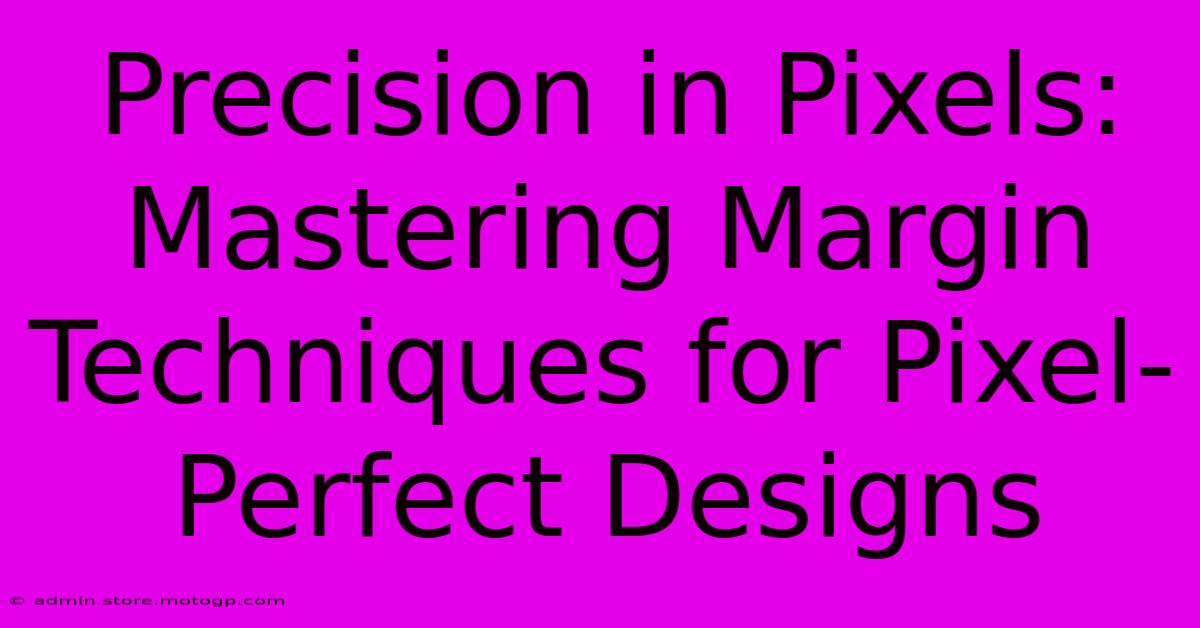 Precision In Pixels: Mastering Margin Techniques For Pixel-Perfect Designs