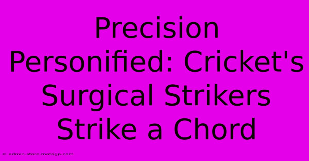 Precision Personified: Cricket's Surgical Strikers Strike A Chord