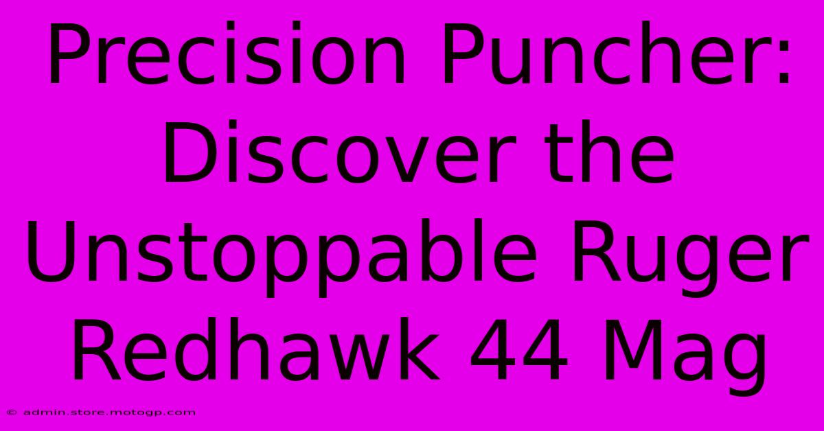 Precision Puncher: Discover The Unstoppable Ruger Redhawk 44 Mag