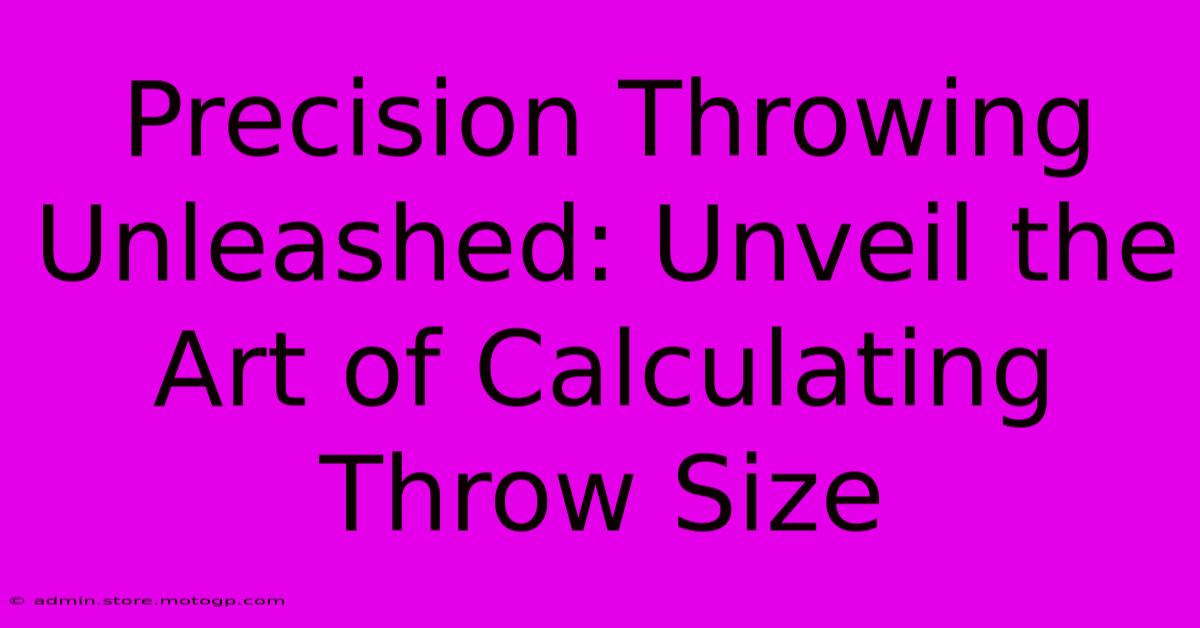 Precision Throwing Unleashed: Unveil The Art Of Calculating Throw Size