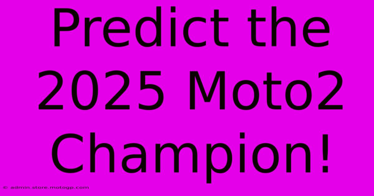 Predict The 2025 Moto2 Champion!