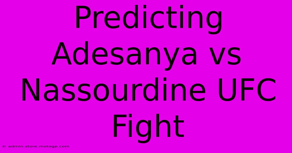 Predicting Adesanya Vs Nassourdine UFC Fight