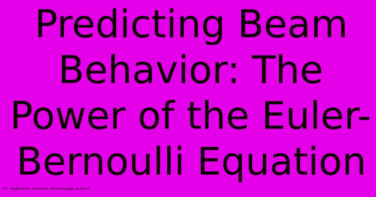 Predicting Beam Behavior: The Power Of The Euler-Bernoulli Equation