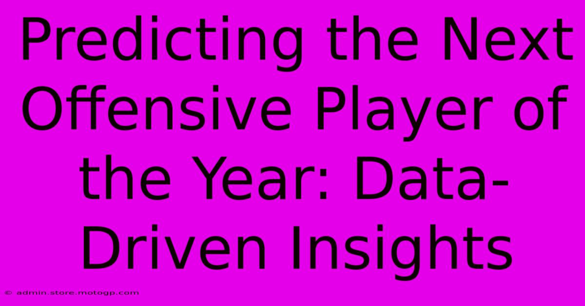 Predicting The Next Offensive Player Of The Year: Data-Driven Insights