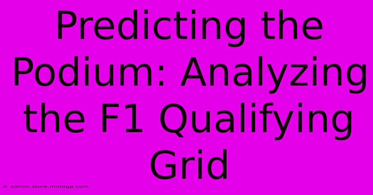 Predicting The Podium: Analyzing The F1 Qualifying Grid