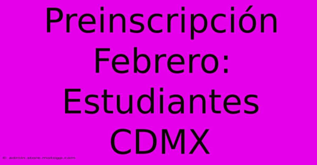 Preinscripción Febrero: Estudiantes CDMX