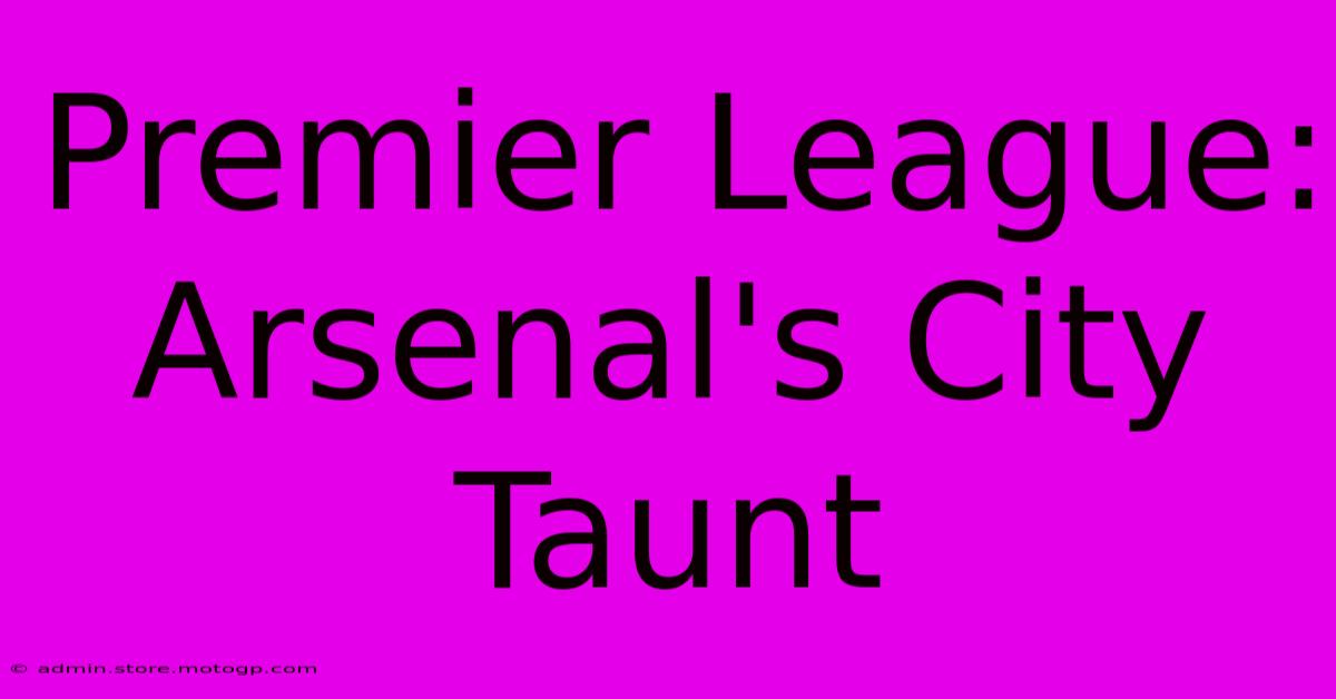 Premier League: Arsenal's City Taunt