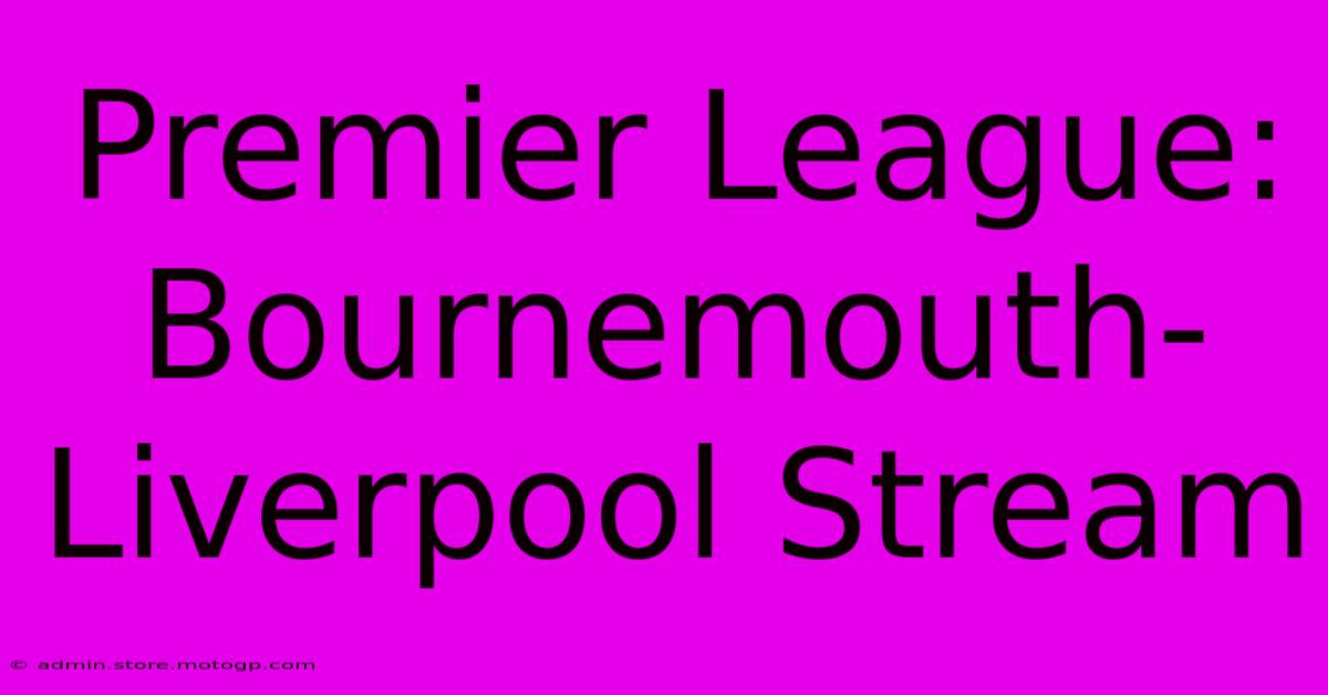 Premier League: Bournemouth-Liverpool Stream