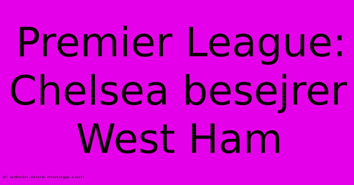 Premier League: Chelsea Besejrer West Ham