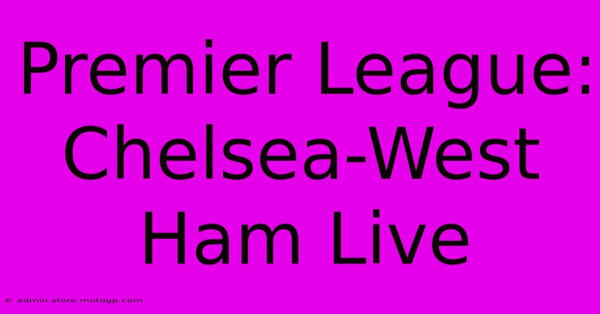 Premier League: Chelsea-West Ham Live