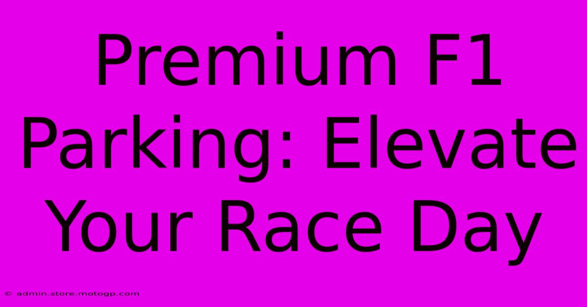 Premium F1 Parking: Elevate Your Race Day