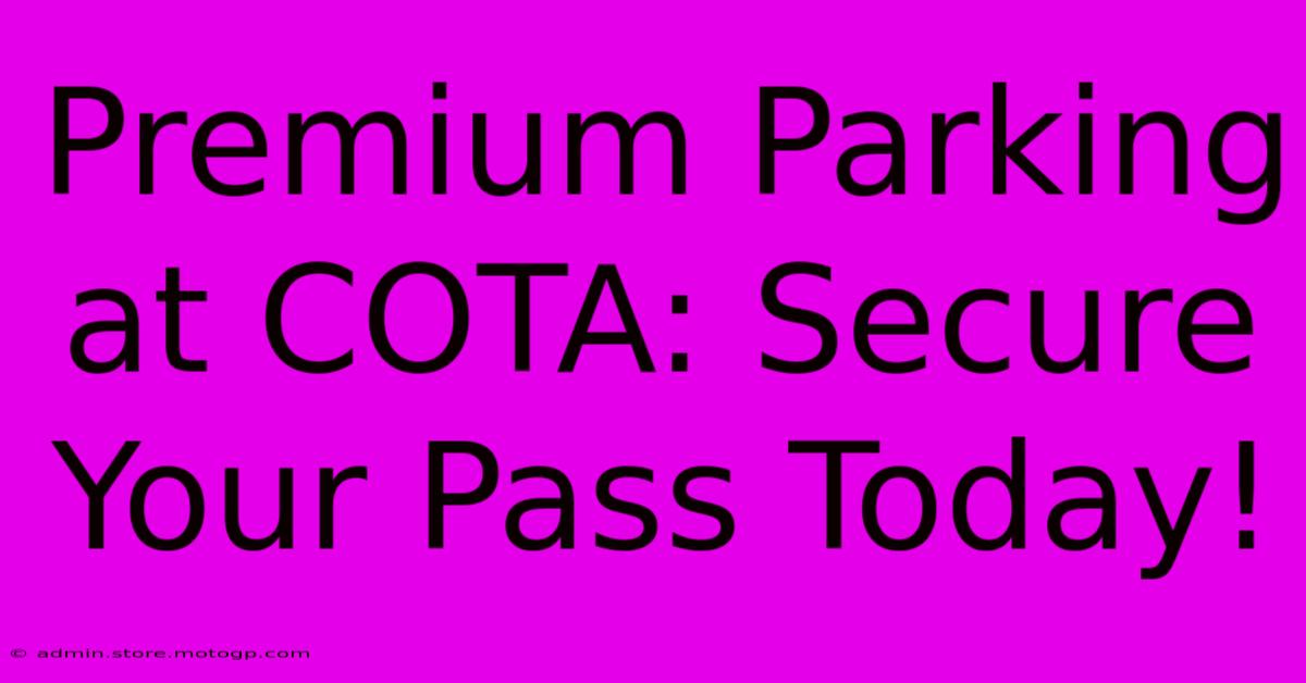 Premium Parking At COTA: Secure Your Pass Today!