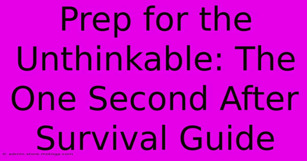 Prep For The Unthinkable: The One Second After Survival Guide