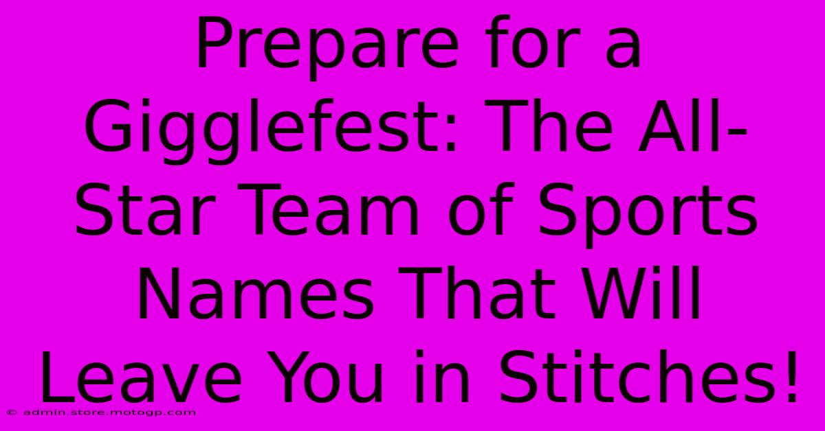 Prepare For A Gigglefest: The All-Star Team Of Sports Names That Will Leave You In Stitches!