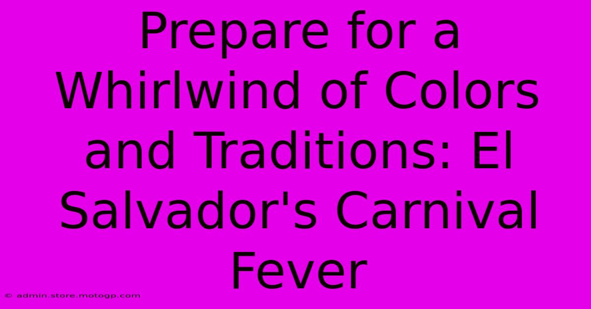 Prepare For A Whirlwind Of Colors And Traditions: El Salvador's Carnival Fever