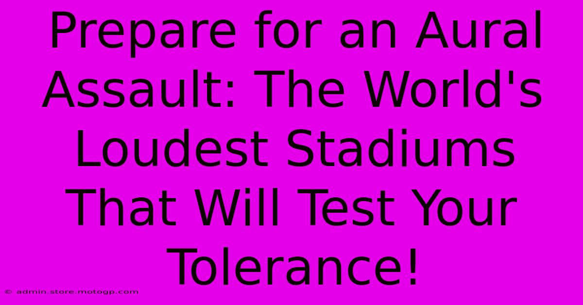 Prepare For An Aural Assault: The World's Loudest Stadiums That Will Test Your Tolerance!