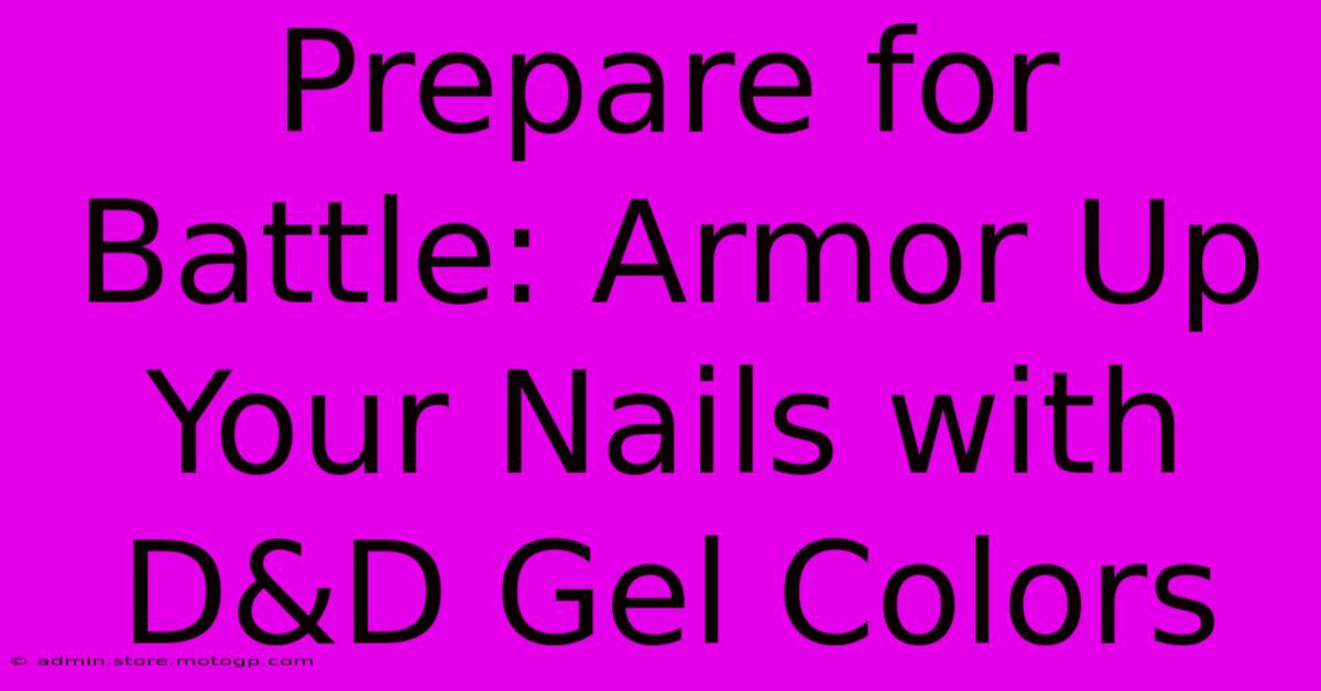 Prepare For Battle: Armor Up Your Nails With D&D Gel Colors