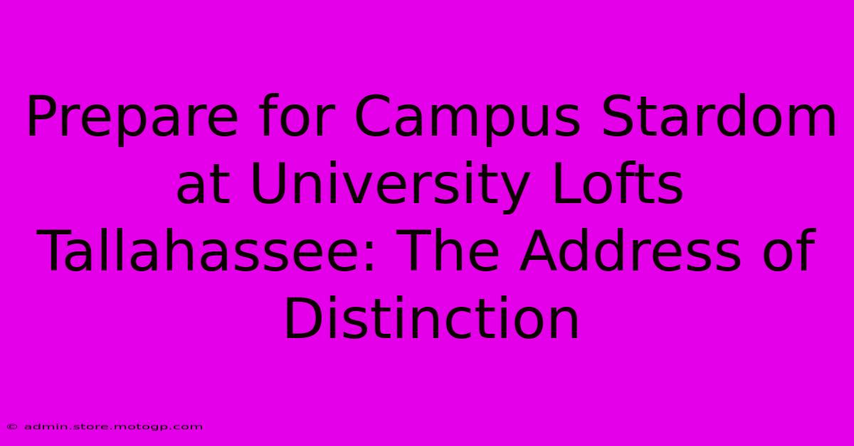 Prepare For Campus Stardom At University Lofts Tallahassee: The Address Of Distinction