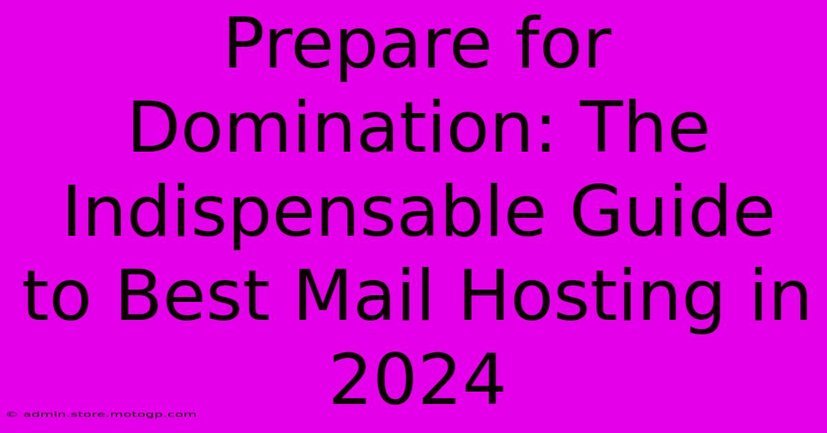 Prepare For Domination: The Indispensable Guide To Best Mail Hosting In 2024