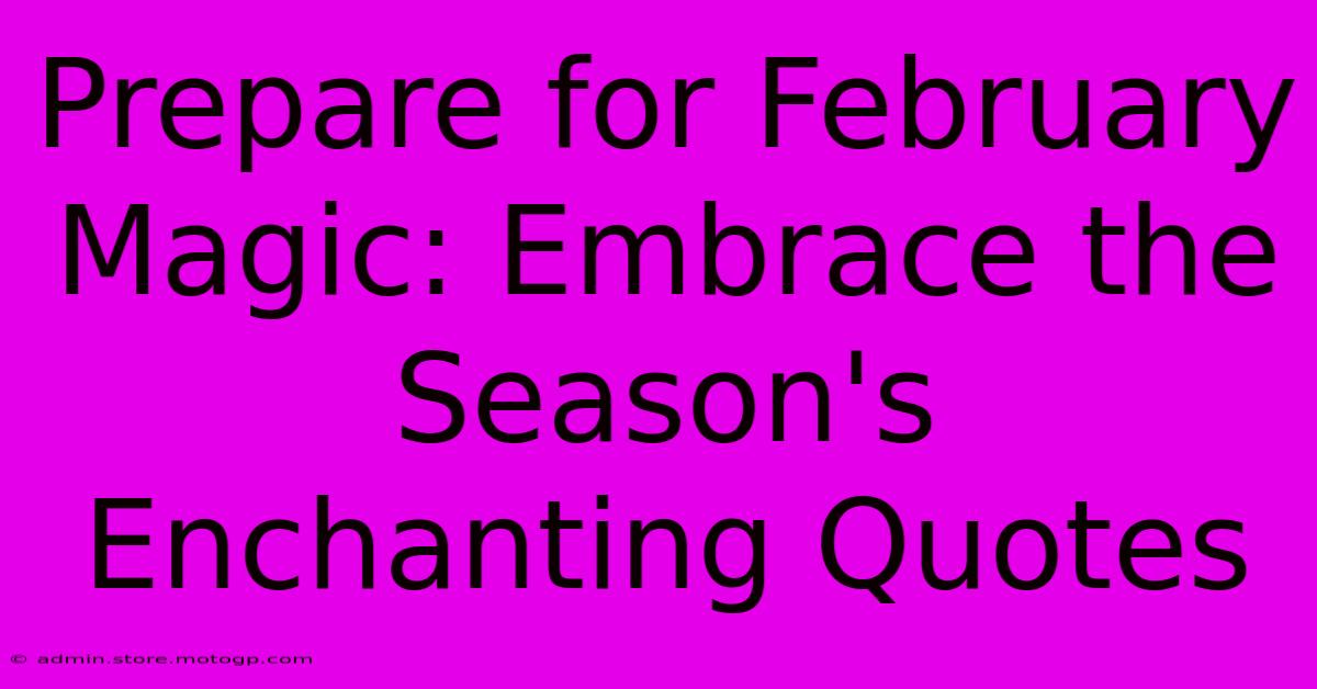 Prepare For February Magic: Embrace The Season's Enchanting Quotes