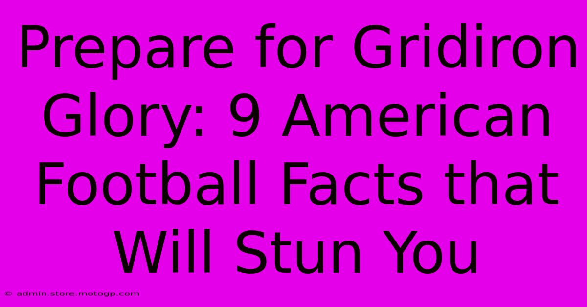 Prepare For Gridiron Glory: 9 American Football Facts That Will Stun You