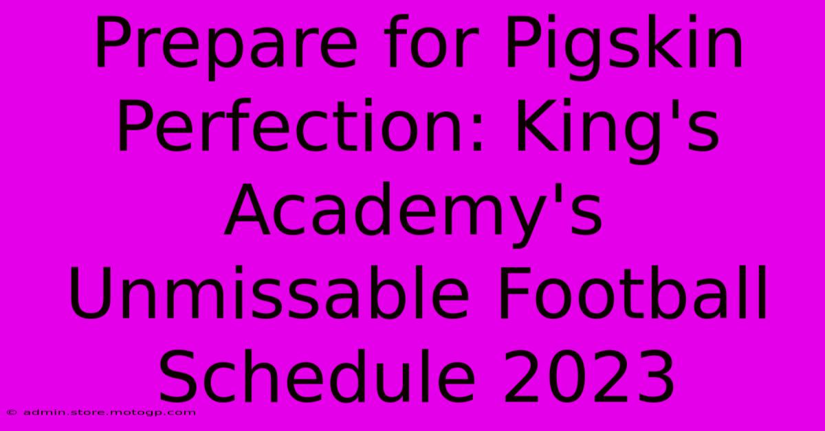 Prepare For Pigskin Perfection: King's Academy's Unmissable Football Schedule 2023