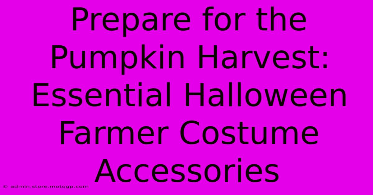 Prepare For The Pumpkin Harvest: Essential Halloween Farmer Costume Accessories