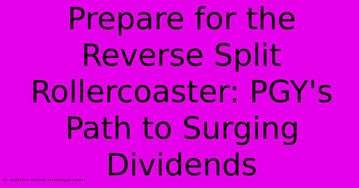 Prepare For The Reverse Split Rollercoaster: PGY's Path To Surging Dividends